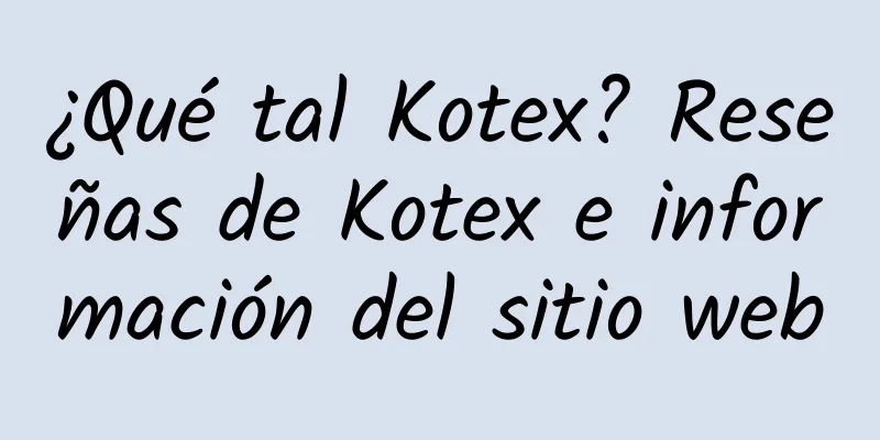 ¿Qué tal Kotex? Reseñas de Kotex e información del sitio web