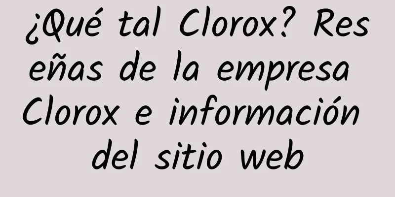 ¿Qué tal Clorox? Reseñas de la empresa Clorox e información del sitio web