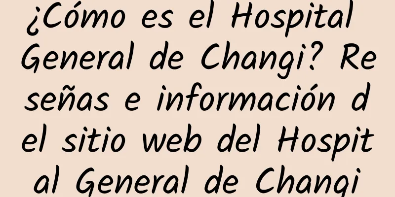 ¿Cómo es el Hospital General de Changi? Reseñas e información del sitio web del Hospital General de Changi