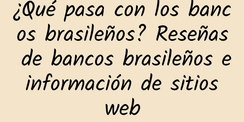 ¿Qué pasa con los bancos brasileños? Reseñas de bancos brasileños e información de sitios web