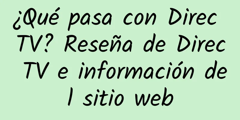 ¿Qué pasa con Direc TV? Reseña de Direc TV e información del sitio web