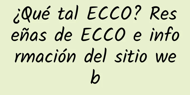 ¿Qué tal ECCO? Reseñas de ECCO e información del sitio web