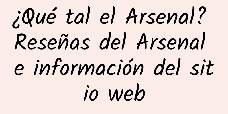 ¿Qué tal el Arsenal? Reseñas del Arsenal e información del sitio web