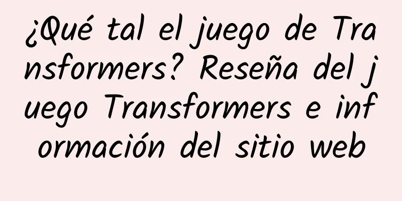 ¿Qué tal el juego de Transformers? Reseña del juego Transformers e información del sitio web