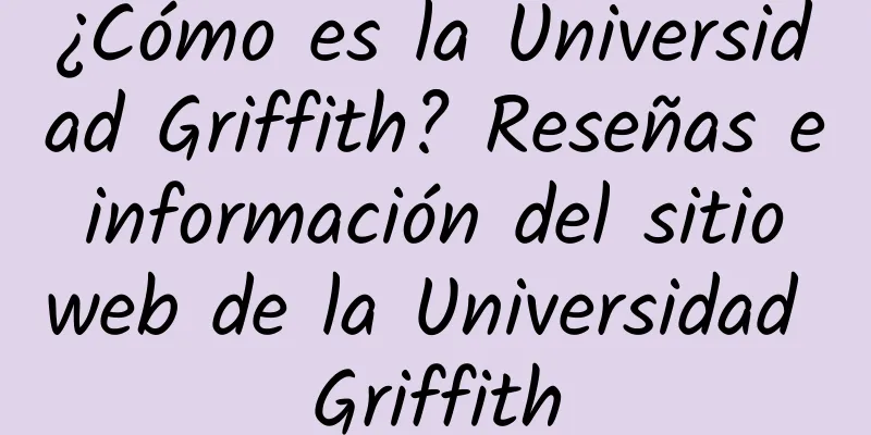¿Cómo es la Universidad Griffith? Reseñas e información del sitio web de la Universidad Griffith