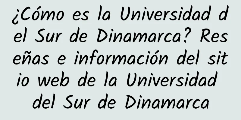 ¿Cómo es la Universidad del Sur de Dinamarca? Reseñas e información del sitio web de la Universidad del Sur de Dinamarca