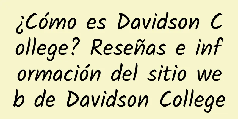 ¿Cómo es Davidson College? Reseñas e información del sitio web de Davidson College