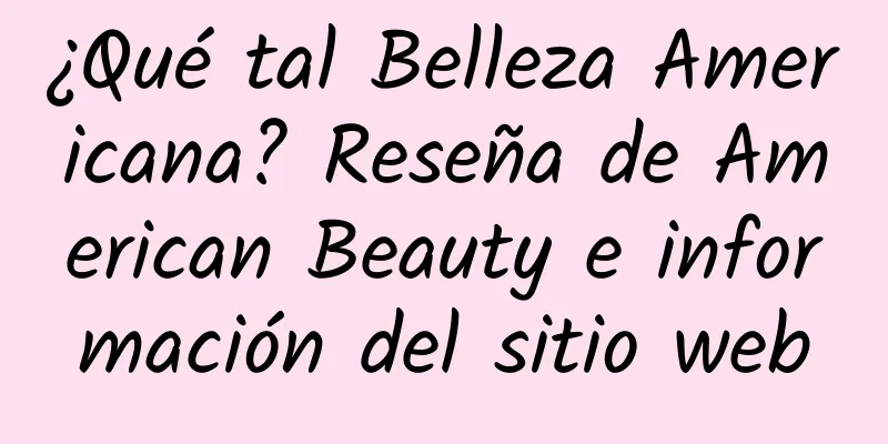 ¿Qué tal Belleza Americana? Reseña de American Beauty e información del sitio web
