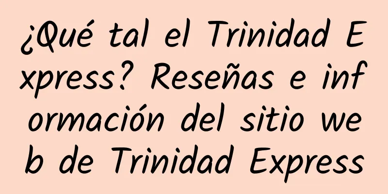 ¿Qué tal el Trinidad Express? Reseñas e información del sitio web de Trinidad Express
