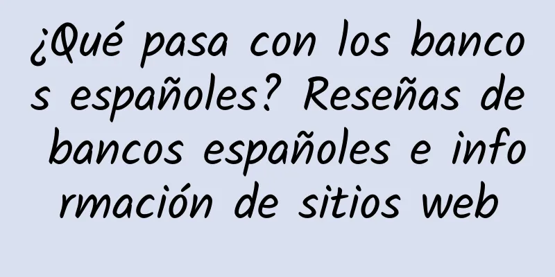 ¿Qué pasa con los bancos españoles? Reseñas de bancos españoles e información de sitios web