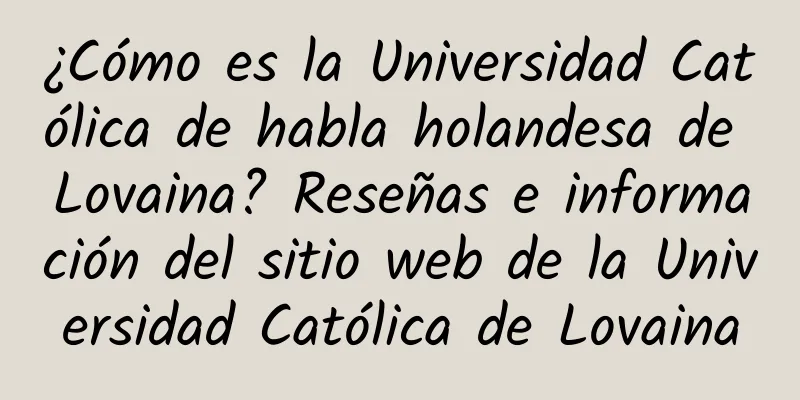 ¿Cómo es la Universidad Católica de habla holandesa de Lovaina? Reseñas e información del sitio web de la Universidad Católica de Lovaina