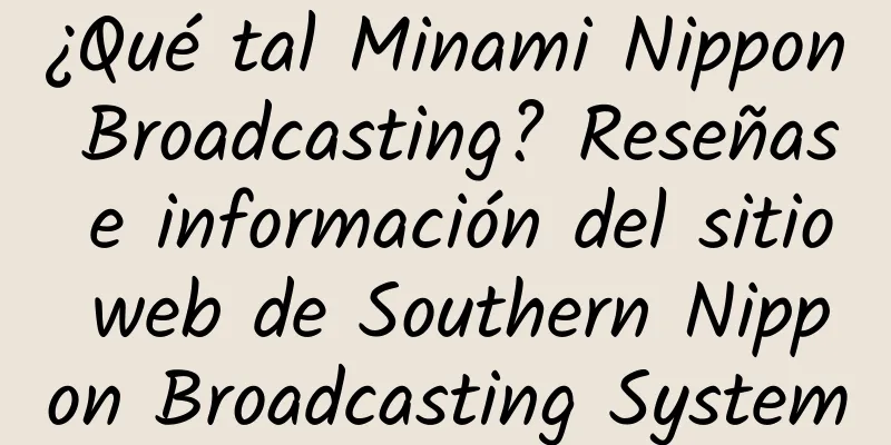 ¿Qué tal Minami Nippon Broadcasting? Reseñas e información del sitio web de Southern Nippon Broadcasting System