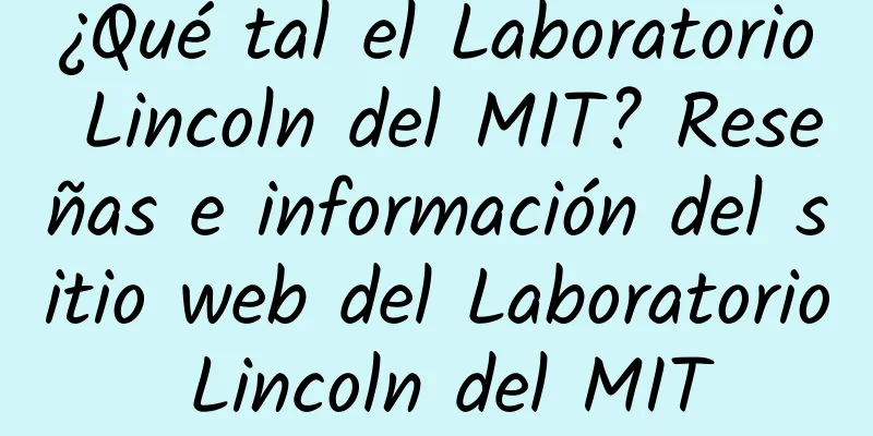 ¿Qué tal el Laboratorio Lincoln del MIT? Reseñas e información del sitio web del Laboratorio Lincoln del MIT