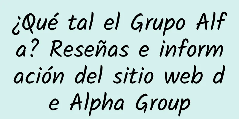 ¿Qué tal el Grupo Alfa? Reseñas e información del sitio web de Alpha Group