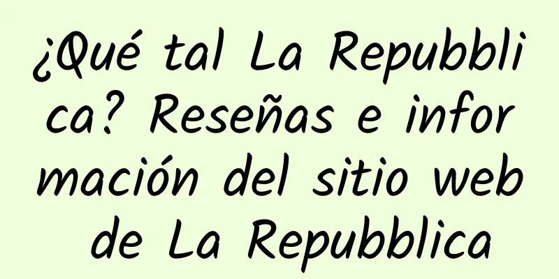 ¿Qué tal La Repubblica? Reseñas e información del sitio web de La Repubblica