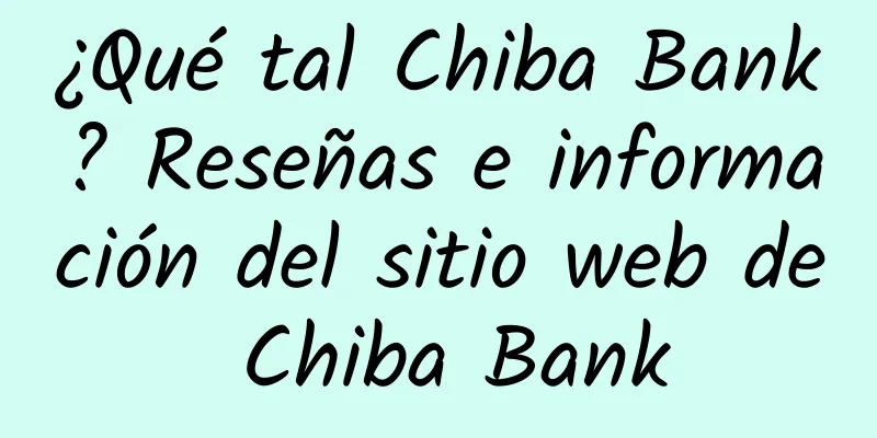 ¿Qué tal Chiba Bank? Reseñas e información del sitio web de Chiba Bank
