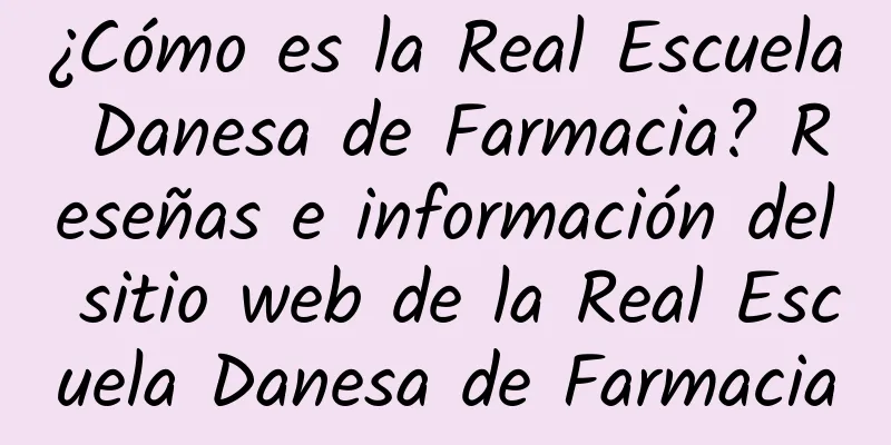 ¿Cómo es la Real Escuela Danesa de Farmacia? Reseñas e información del sitio web de la Real Escuela Danesa de Farmacia