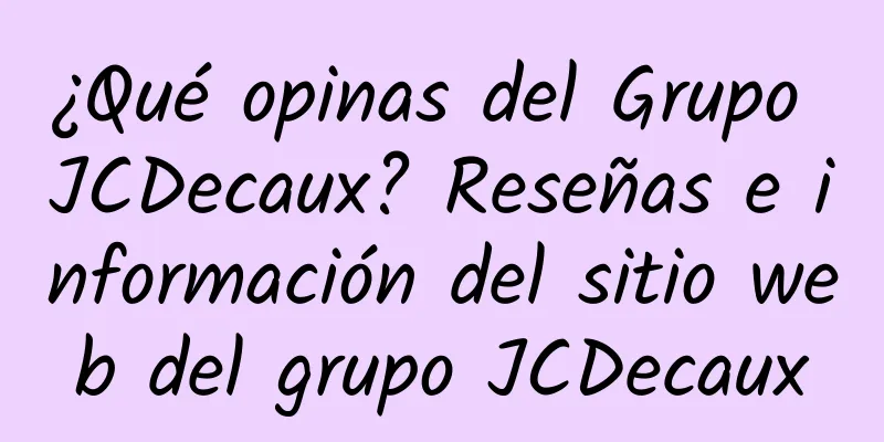 ¿Qué opinas del Grupo JCDecaux? Reseñas e información del sitio web del grupo JCDecaux