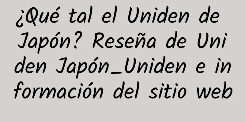 ¿Qué tal el Uniden de Japón? Reseña de Uniden Japón_Uniden e información del sitio web