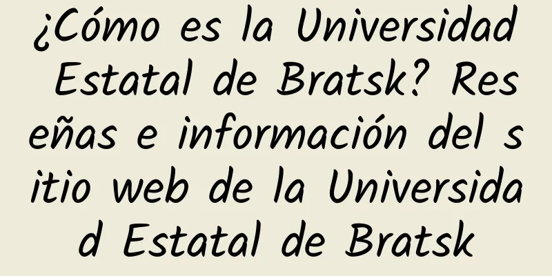 ¿Cómo es la Universidad Estatal de Bratsk? Reseñas e información del sitio web de la Universidad Estatal de Bratsk