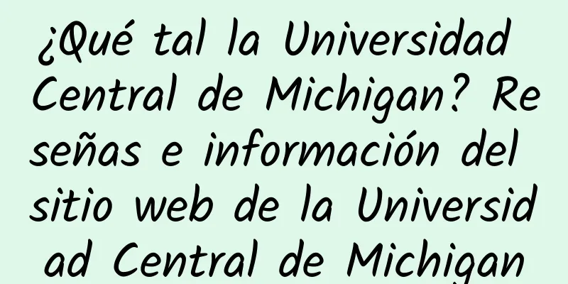 ¿Qué tal la Universidad Central de Michigan? Reseñas e información del sitio web de la Universidad Central de Michigan