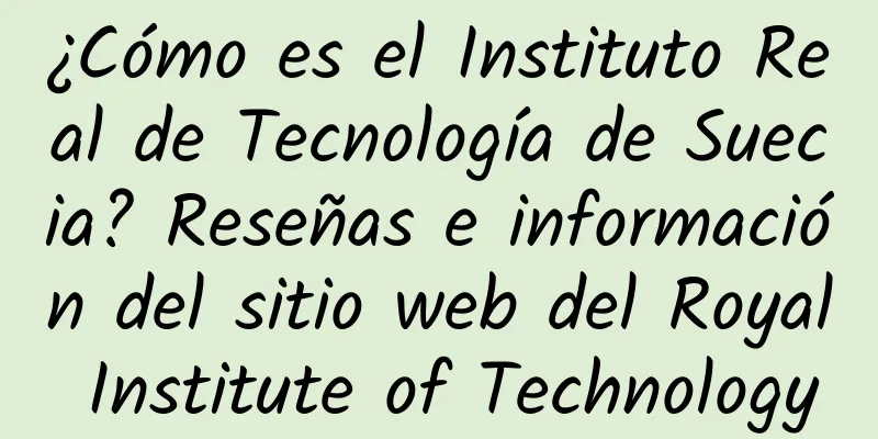 ¿Cómo es el Instituto Real de Tecnología de Suecia? Reseñas e información del sitio web del Royal Institute of Technology