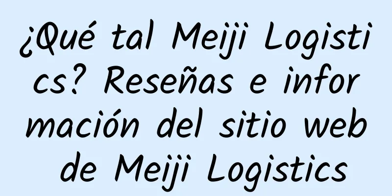 ¿Qué tal Meiji Logistics? Reseñas e información del sitio web de Meiji Logistics