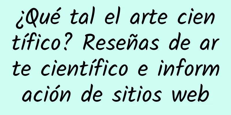 ¿Qué tal el arte científico? Reseñas de arte científico e información de sitios web