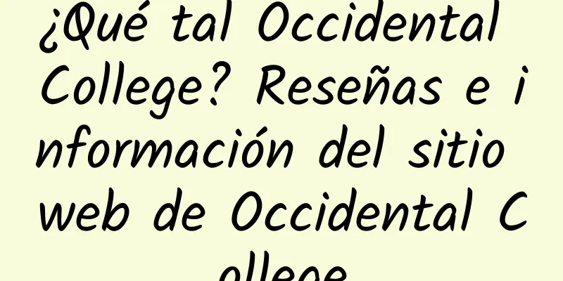 ¿Qué tal Occidental College? Reseñas e información del sitio web de Occidental College