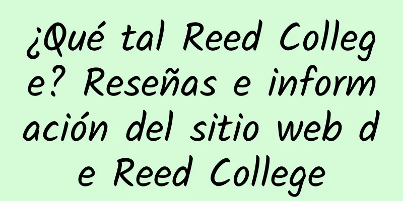 ¿Qué tal Reed College? Reseñas e información del sitio web de Reed College