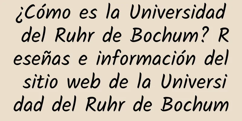 ¿Cómo es la Universidad del Ruhr de Bochum? Reseñas e información del sitio web de la Universidad del Ruhr de Bochum