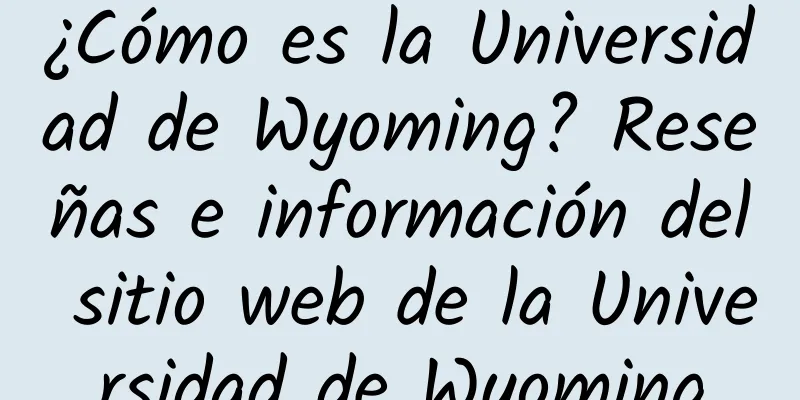 ¿Cómo es la Universidad de Wyoming? Reseñas e información del sitio web de la Universidad de Wyoming
