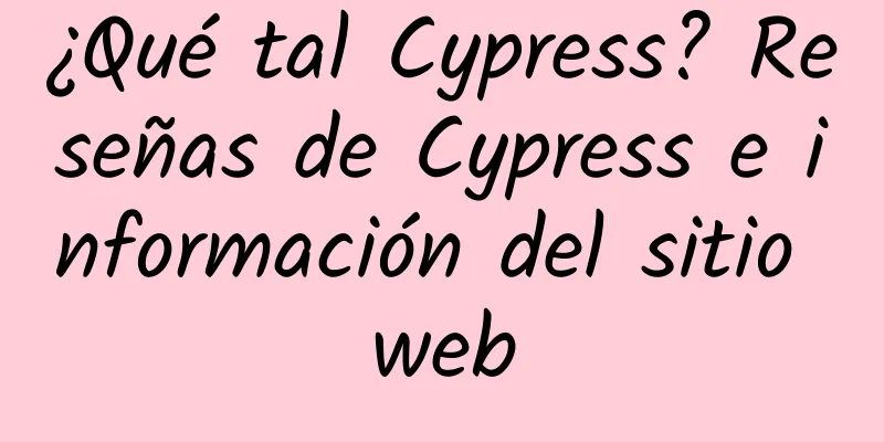 ¿Qué tal Cypress? Reseñas de Cypress e información del sitio web