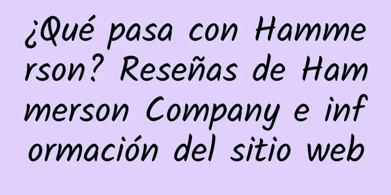 ¿Qué pasa con Hammerson? Reseñas de Hammerson Company e información del sitio web