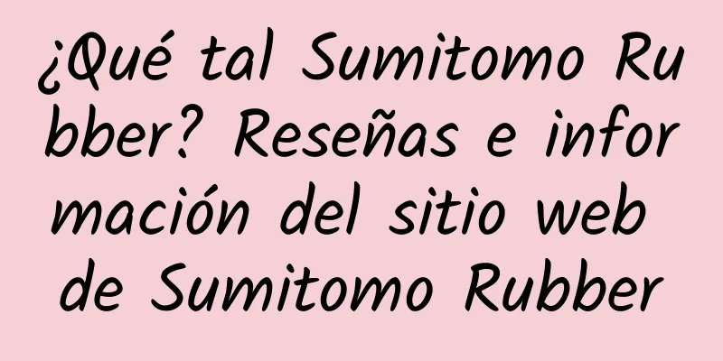 ¿Qué tal Sumitomo Rubber? Reseñas e información del sitio web de Sumitomo Rubber