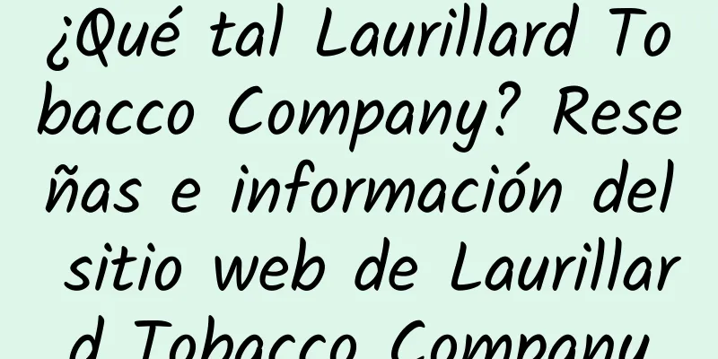 ¿Qué tal Laurillard Tobacco Company? Reseñas e información del sitio web de Laurillard Tobacco Company