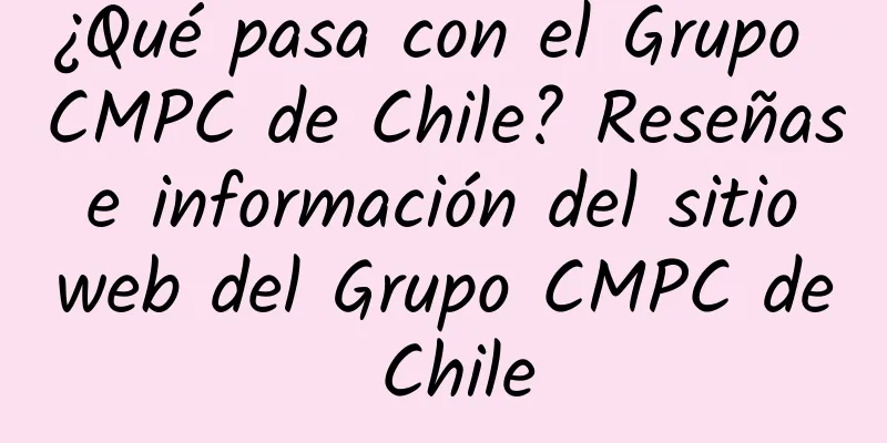 ¿Qué pasa con el Grupo CMPC de Chile? Reseñas e información del sitio web del Grupo CMPC de Chile