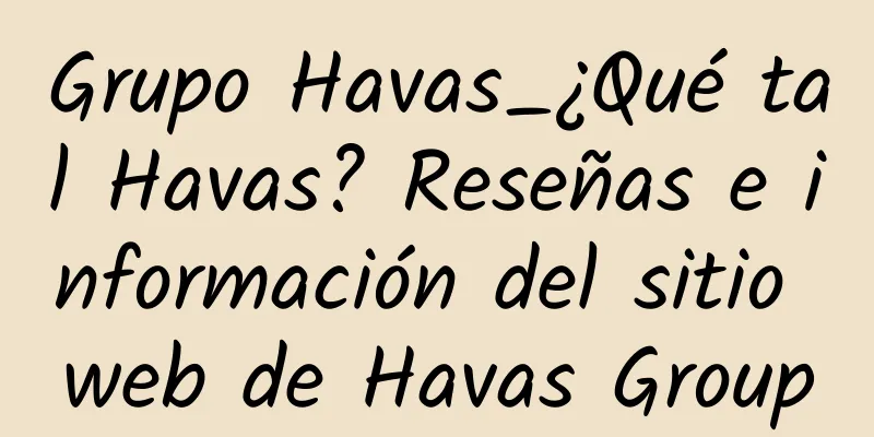 Grupo Havas_¿Qué tal Havas? Reseñas e información del sitio web de Havas Group