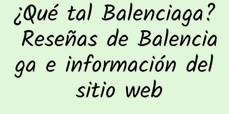¿Qué tal Balenciaga? Reseñas de Balenciaga e información del sitio web
