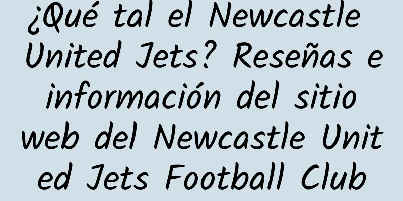 ¿Qué tal el Newcastle United Jets? Reseñas e información del sitio web del Newcastle United Jets Football Club