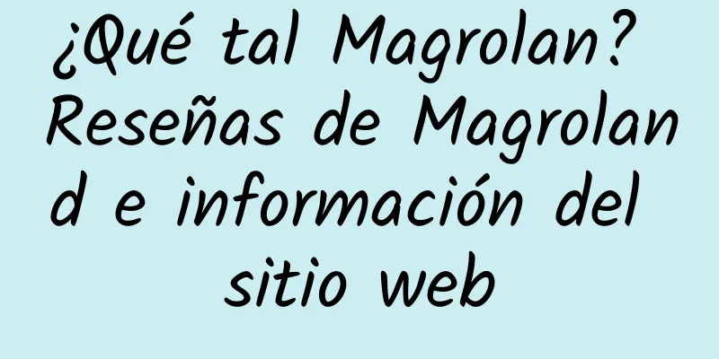 ¿Qué tal Magrolan? Reseñas de Magroland e información del sitio web
