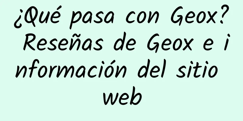 ¿Qué pasa con Geox? Reseñas de Geox e información del sitio web