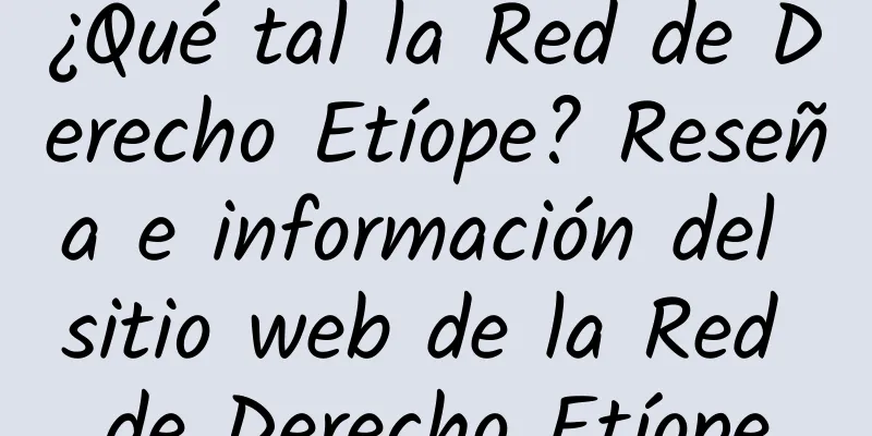 ¿Qué tal la Red de Derecho Etíope? Reseña e información del sitio web de la Red de Derecho Etíope