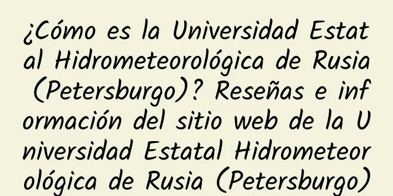 ¿Cómo es la Universidad Estatal Hidrometeorológica de Rusia (Petersburgo)? Reseñas e información del sitio web de la Universidad Estatal Hidrometeorológica de Rusia (Petersburgo)
