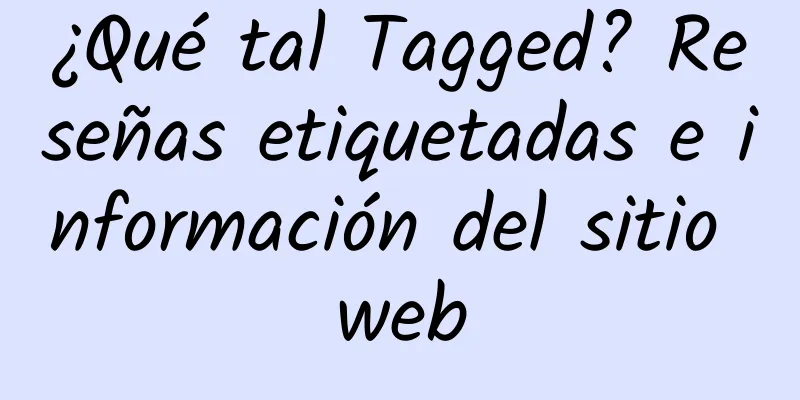 ¿Qué tal Tagged? Reseñas etiquetadas e información del sitio web