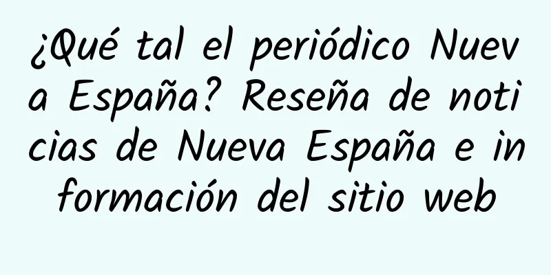 ¿Qué tal el periódico Nueva España? Reseña de noticias de Nueva España e información del sitio web