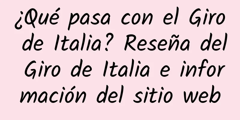 ¿Qué pasa con el Giro de Italia? Reseña del Giro de Italia e información del sitio web