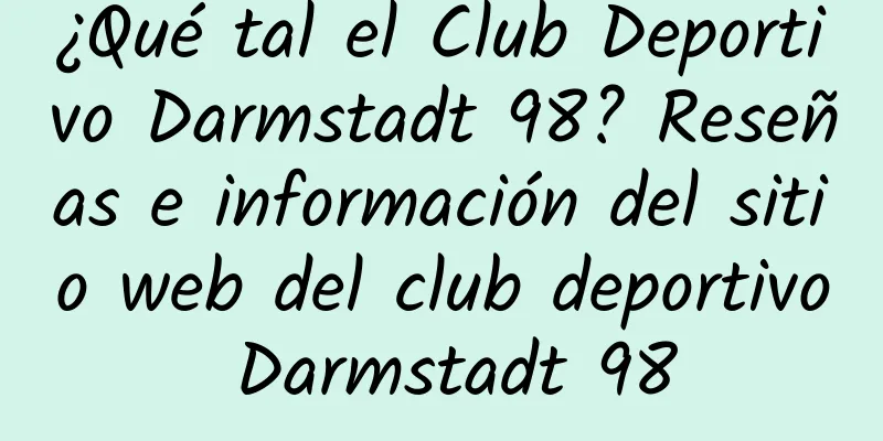 ¿Qué tal el Club Deportivo Darmstadt 98? Reseñas e información del sitio web del club deportivo Darmstadt 98