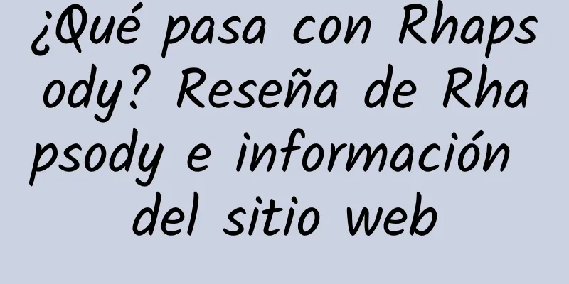 ¿Qué pasa con Rhapsody? Reseña de Rhapsody e información del sitio web