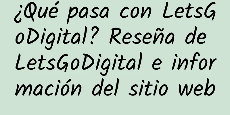 ¿Qué pasa con LetsGoDigital? Reseña de LetsGoDigital e información del sitio web